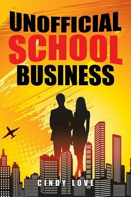 Unofficial School Business by Cindy Love