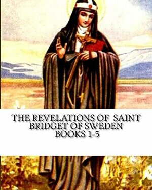 The Revelations of Saint Bridget of Sweden: Books 1-5 by Darrell Wright, Bridget of Sweden