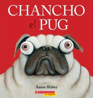 Chancho el Pug = Pig the Pug by Aaron Blabey