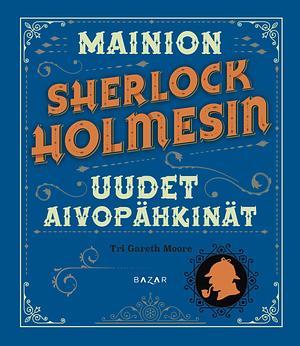 Mainion Sherlock Holmesin uudet aivopähkinät by Gareth Moore