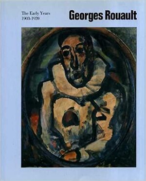 Georges Rouault: The Early Years 1903-1920 by Sarah Whitfield