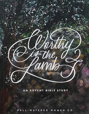 Worthy of the Lamb:  An Advent Bible Study by Gretchen Saffles