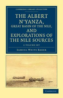 The Albert N'Yanza, Great Basin of the Nile, and Explorations of the Nile Sources - 2 Volume Set by Samuel White Baker