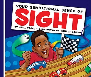 Your Sensational Sense of Sight by Julia Vogel