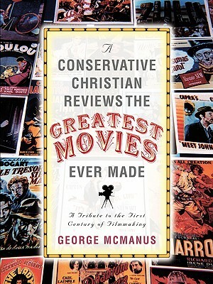 A Conservative Christian Reviews The Greatest Movies Ever Made by George McManus
