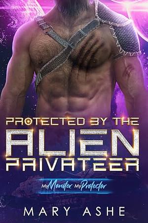 Protected by the Alien Privateer by Mary Ashe