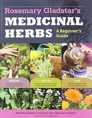 Rosemary Gladstar's Medicinal Herbs: A Beginner's Guide: 33 Healing Herbs to Know, Grow, and Use by Gladstar, Rosemary by Rosemary Gladstar, Rosemary Gladstar