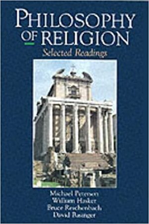 Philosophy Of Religion: Selected Readings by Michael Peterson, Hasker Peterson