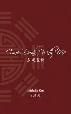Come Drink With Me: &#40857;&#20964;&#21576;&#31077; by Michelle Kan