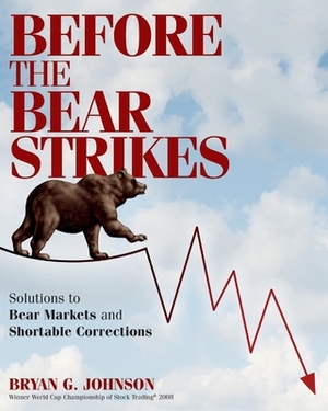 Before the Bear Strikes: Solutions to Bear Markets and Shortable Corrections by Bryan Johnson