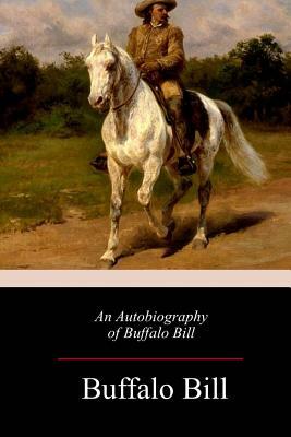 An Autobiography of Buffalo Bill by Buffalo Bill