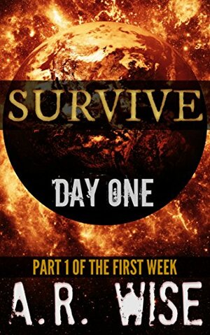 Survive: Day One by A.R. Wise