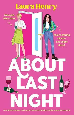 About Last Night: An Utterly Hilarious, Feel-good, Forced Proximity, Lesbian Romantic Comedy by Laura Henry, Laura Henry