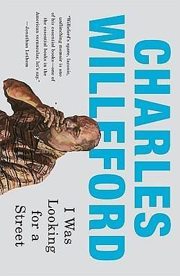 I Was Looking for a Street: By Charles Willeford by Lucy Sante, Charles Willeford