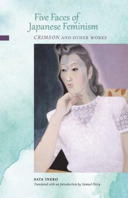 Five Faces of Japanese Feminism: Crimson and Other Works by Ineko Sata