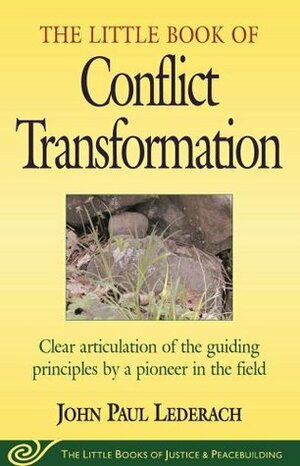 Little Book of Conflict Transformation: Clear Articulation Of The Guiding Principles By A Pioneer In The Field by John Paul Lederach