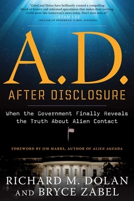 A.D. After Disclosure: When the Government Finally Reveals the Truth about Alien Contact by Bryce Zabel, Richard Dolan