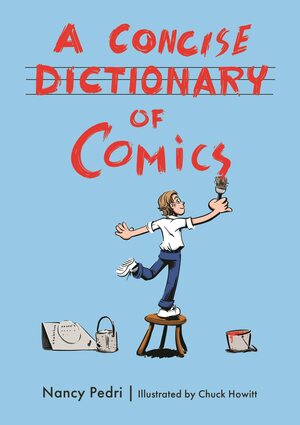A Concise Dictionary of Comics by Nancy Pedri, Chuck Howitt