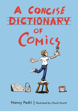 A Concise Dictionary of Comics by Chuck Howitt, Nancy Pedri