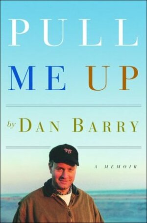 Pull Me Up: A Memoir by Dan Barry