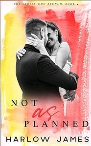 Not As Planned by Harlow James