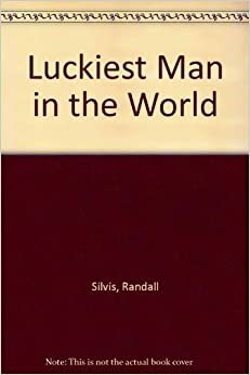 Luckiest Man in the World by Randall Silvis
