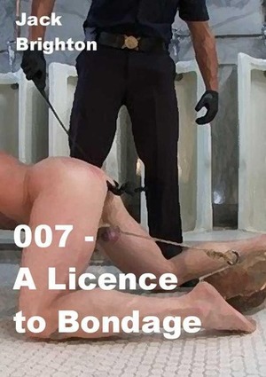 007 - A Licence to Bondage by Jack Brighton