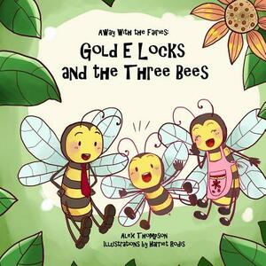Gold E Locks and the Three Bees by Alex Thompson