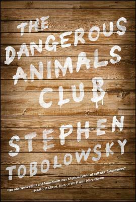The Dangerous Animals Club by Stephen Tobolowsky