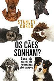 OS CÃES SONHAM? by Stanley Coren