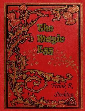 The Magic Egg: and Other Stories by Frank R. Stockton