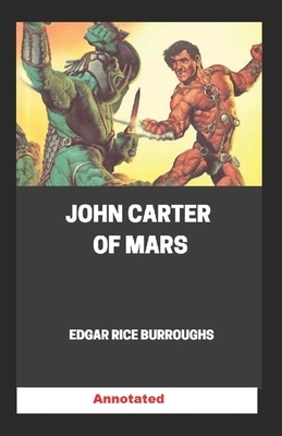 John Carter of Mars Annotated by Edgar Rice Burroughs