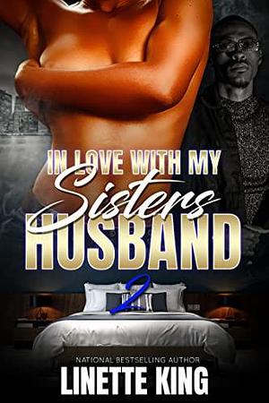 In love with my sister's husband 2 by Linette King, Linette King