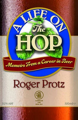 A Life on the Hop: Memoirs from a Career in Beer by Roger Protz