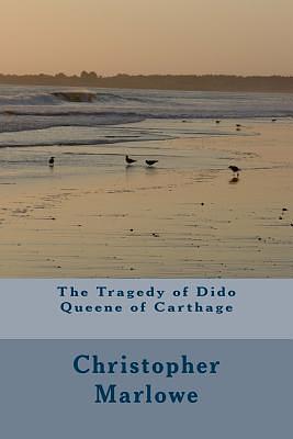 The Tragedy of Dido Queene of Carthage by Christopher Marlowe