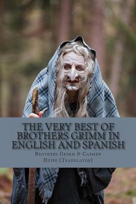 The Very Best of Brothers Grimm In Spanish and English: Bilingual Edition by Jacob Grimm, Carmen Huipe