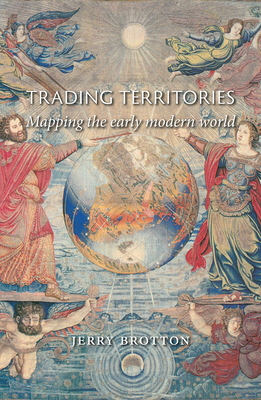 Trading Territories: Mapping the Early Modern World by Jerry Brotton