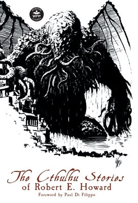 The Cthulhu Stories of Robert E. Howard by Robert E. Howard, C.L. Moore, H.P. Lovecraft