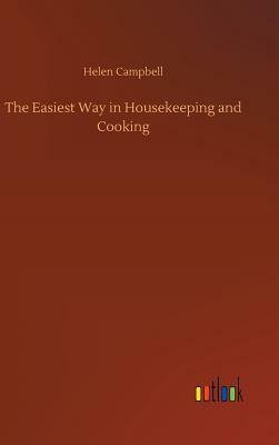 The Easiest Way in Housekeeping and Cooking by Helen Campbell