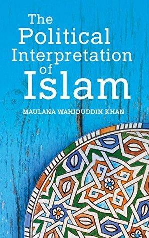 The Political Interpretation of Islam by Maulana Wahiduddin Khan