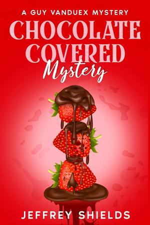 Chocolate Covered Mystery by Jeffrey Shields