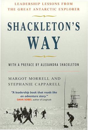 Shackleton's Way: Leadership Lessons from the Great Antarctic Explorer by Margot Morrell