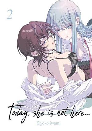 Today, She is not here... - Tome 02 by Kiyoko Iwami, Kiyoko Iwami