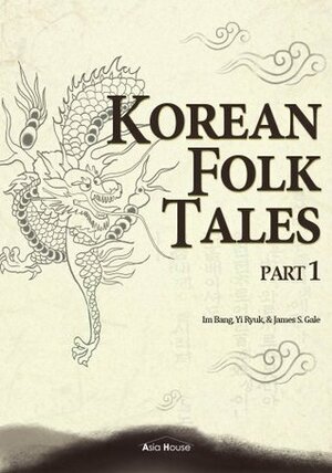 Korean Folk Tales, Part 1 (Illustrated) by Bang Im, James S. Gale, Ryuk Yi, Chole Lee