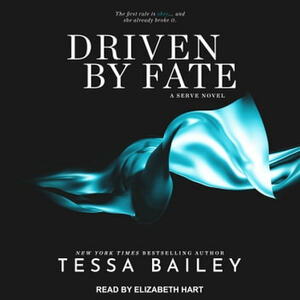 Driven by Fate by Tessa Bailey