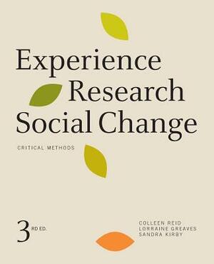 Experience Research Social Change: Critical Methods, Third Edition by Colleen Reid, Lorraine Greaves, Sandra Kirby