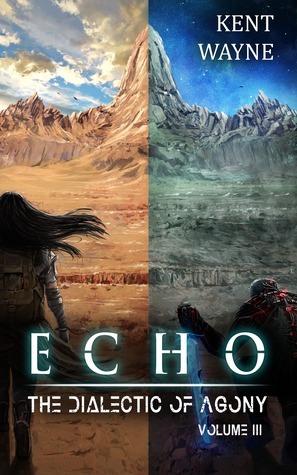 The Dialectic of Agony (Echo #3) by Kent Wayne