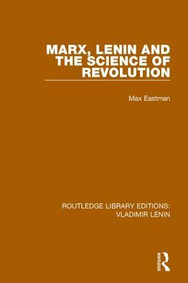 Marx, Lenin and the Science of Revolution by Max Eastman