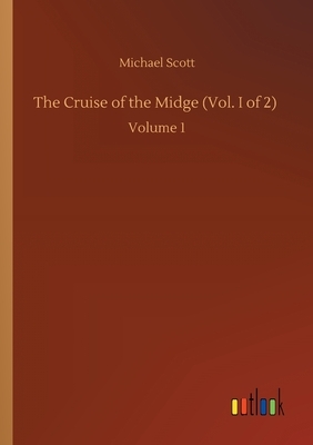 The Cruise of the Midge (Vol. I of 2): Volume 1 by Michael Scott