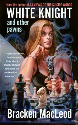 White Knight and Other Pawns by Bracken MacLeod